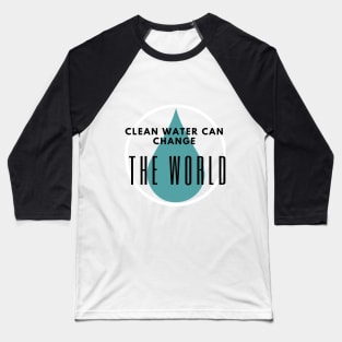 Clean water can change the world Baseball T-Shirt